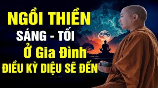 Cứ Sáng - Tối, NGỒI THIỀN Tại Gia Đình, Điều Kỳ Diệu Sẽ Đến | Thầy Minh Niệm