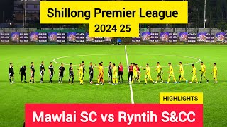 Shillong Premier League 2024 25// Mawlai SC vs Ryntih S&CC // Match Highlights 24/10/24