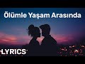 Mavi Gri & Ahmet Hatipoğlu - Ölümle Yaşam Arasında (Sözleri/Lyrics) Tüm Sarkilar | Mzktv Lyrics