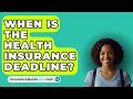 When Is The Health Insurance Deadline? -  InsuranceGuide360.com