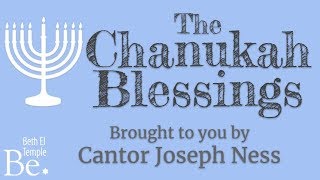 The Chanukah Blessings (brought to you by Cantor Joseph Ness)