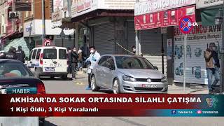 Akhisarda Sokak Ortasında Silahlı Çatışma