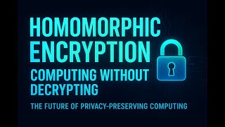 Homomorphic Encryption: Computing without Decrypting