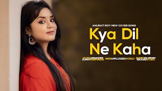 Kya Dil Ne Kaha : Cover | Anurati Roy | Udit Narayan & Alka Yagnik | Love Song