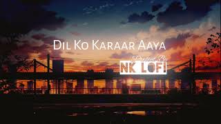 Dil Ko Karaar Aaya - Lofi (Slowed + Reverb) | Neha Kakkar & Yasser Desai | NK Lofi