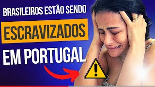 PORTUGUESES ESCRAVIZAM OS BRASILEIROS EM PORTUGAL