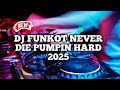 DJ FUNKOT NEVER DIE PUMPIN HARD 2025 | DJ PUMPIN SUPER HARD