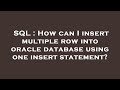 SQL : How can I insert multiple row into oracle database using one insert statement?