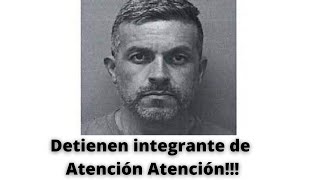 Arrestan integrante de ATENCIÓN ATENCIÓN!!!