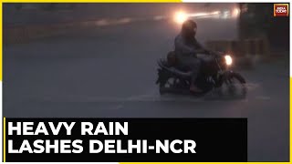 Delhi Rains: Heavy Rain Lashes Delhi-NCR, Roads Waterlogged