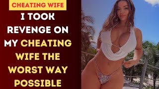 I TOOK REVENGE THE WORST WAY POSSIBLE ON MY CHEATING WIFE | Cheating Wife Stories, Reddit Stories