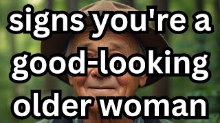 4 Signs You're a Good-Looking Older Woman (Even If You Don't Think So)