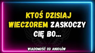 💌 Ktoś dzisiaj wieczorem zaskoczy Cię bo...wiadomość od aniołów