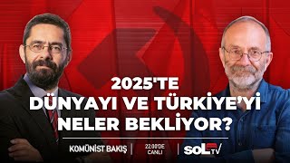 Komünist Bakış | 2025'te Dünyayı ve Türkiye'yi Neler Bekliyor?