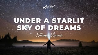 Thomas Lemmer - Under a Starlit Sky of Dreams [ambient space atmospheric]