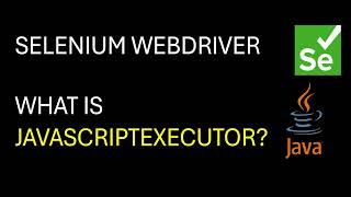 Selenium WebDriver| What is JavascriptExecutor? When do we use it?