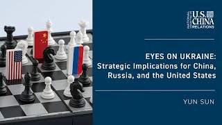 Eyes on Ukraine: Strategic Implications for China, Russia, and the United States | Yun Sun