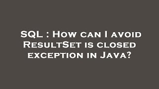 SQL : How can I avoid ResultSet is closed exception in Java?