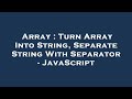 Array : Turn Array Into String, Separate String With Separator - JavaScript