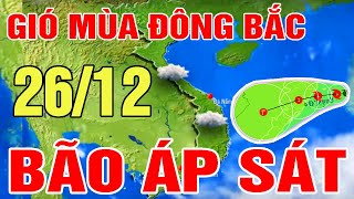 🔴Tin bão mới nhất: Dự báo thời tiết hôm nay và ngày mai 26/12 | Bão Số 10 | Dự báo thời tiết 3 ngày