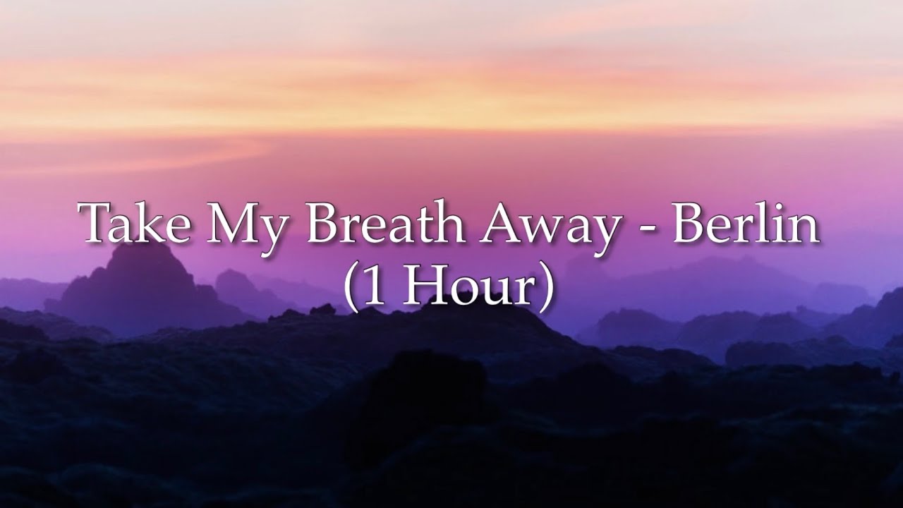 Take My Breath Away - Berlin | (From “Top Gun”) (1 Hour W/ Lyrics ...