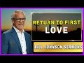 Bill Johnson Sermon [ July 2, 2022] | Return to First Love