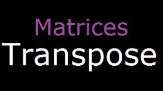 Matrices - Transpose of Matrix