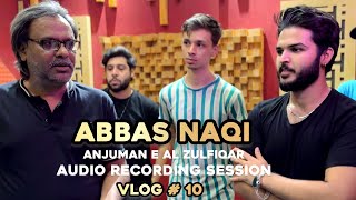 Vlog # 10 | ABBAS NAQI | ANJUMAN E AL ZULFIQAR | AUDIO RECORDING SESSION | COMPOSER RAZA SHAH