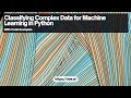 Classifying Complex Data for Machine Learning in Python
