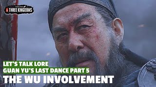 The Wu Involvement | Guan Yu's Last Dance Let's Talk Lore Part 05