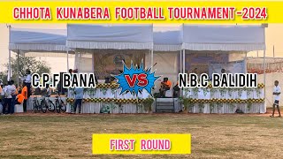 C.P.F Bana Vs N.B.C Balidih ll first round ll Chhota Kunabera football tournament 2024 ll