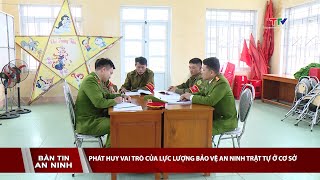 Phát huy vai trò của lực lượng bảo vệ an ninh trật tự ở cơ sở | NSTH