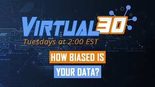 Virtual30 – How Biased is your Data?