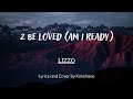 2 Be Loved (Am I Ready) - LIZZO Lyrics and Cover by Kimshane #HitsLyricsss