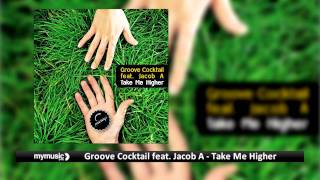 Groove Cocktail feat  Jacob A   Take Me Higher