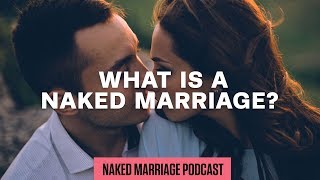 What is a Naked Marriage? | The Naked Marriage Podcast | Episode 020