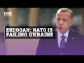 Russia-Ukraine war: Erdogan accuses NATO of failing to act