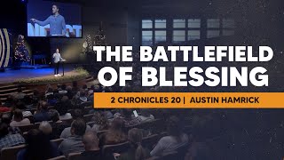 The Battlefield of Blessing  |  2 Chronicles 20  |  Austin Hamrick