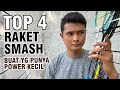 TOP 4 RAKET SMASH Buat yang Punya Power Kecil