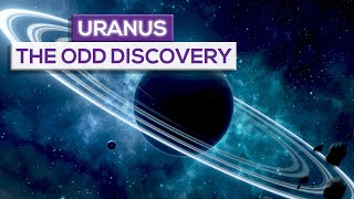 The Uranus Discovery And Why It's Such An Oddity!