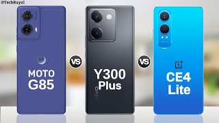 Moto G85 5g vs Vivo Y300 Plus vs OnePlus Nord CE 4 Lite 5g || Full Comparison