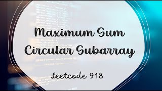 Maximum Sum Circular Subarray | LeetCode 918 | Java