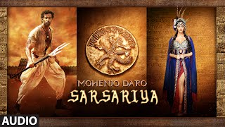 SARSARIYA Full Song | Mohenjo Daro | Hrithik Roshan, Pooja Hegde | A R Rahman