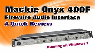 Mackie Onyx 400F Firewire Audio Interface - A Quick Demo running on Windows 7