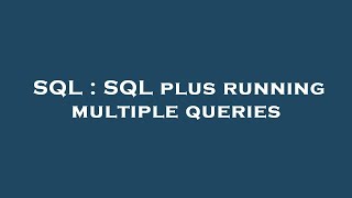 SQL : SQL plus running multiple queries