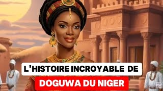 La Vraie Histoire de DOGUWA du Niger Que Vous N'avez Jamais Entendue