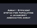 Array : Efficient syntax for populating a javascript associative array