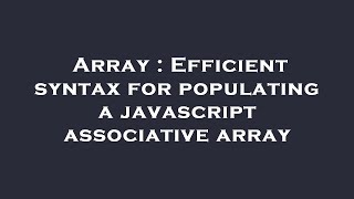 Array : Efficient syntax for populating a javascript associative array