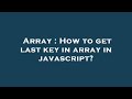 Array : How to get last key in array in javascript?