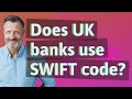 Does UK banks use SWIFT code?